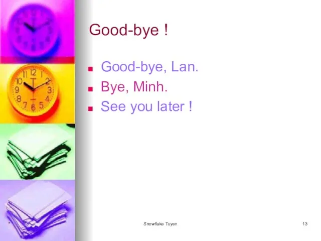 Good-bye ! Good-bye, Lan. Bye, Minh. See you later ! * Snowflake Tuyen