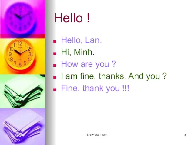 Hello ! Hello, Lan. Hi, Minh. How are you ? I am