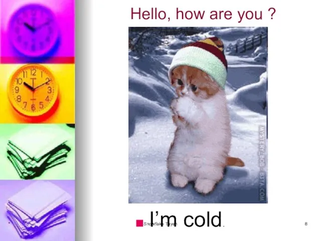 Hello, how are you ? I’m cold. * Snowflake Tuyen