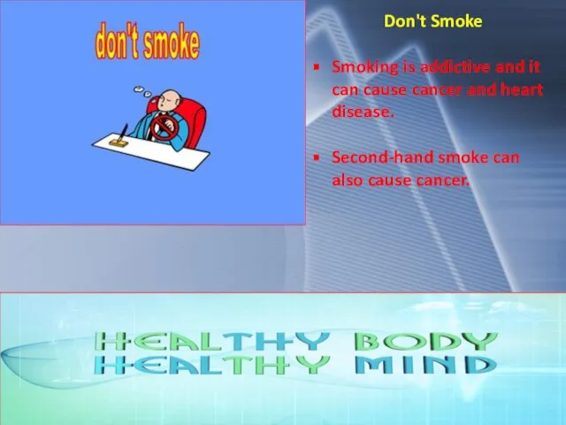 Don't Smoke Smoking is addictive and it can cause cancer and heart