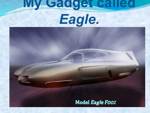 My Gadget called Eagle. Model Eagle F001