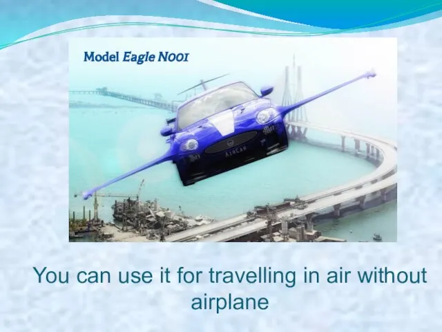 You can use it for travelling in air without airplane Model Eagle N001