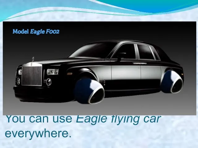 You can use Eagle flying car everywhere. Model Eagle F002