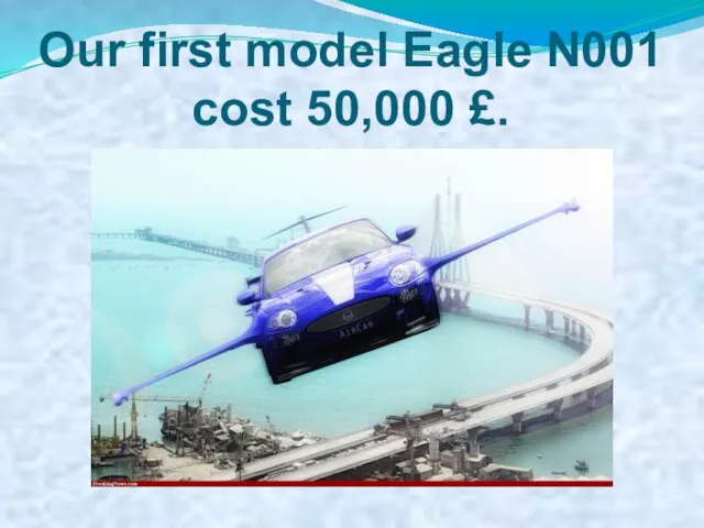 Our first model Eagle N001 cost 50,000 £.