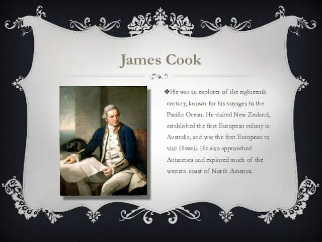 James Cook He was an explorer of the eighteenth century, known for