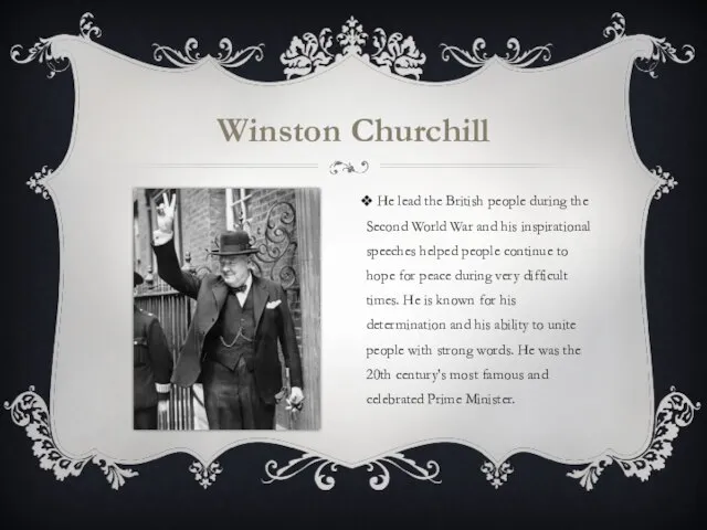 Winston Churchill He lead the British people during the Second World War