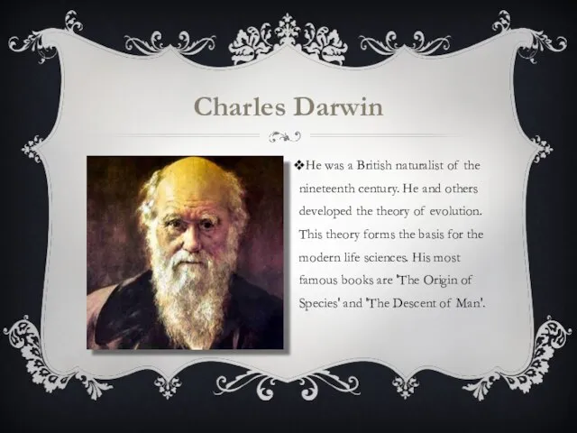 Charles Darwin He was a British naturalist of the nineteenth century. He
