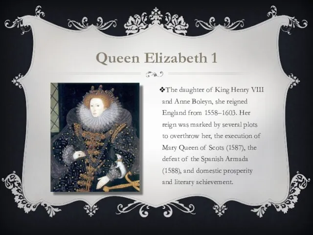 Queen Elizabeth 1 The daughter of King Henry VIII and Anne Boleyn,