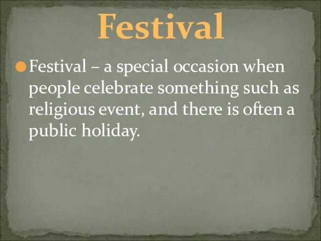 Festival – a special occasion when people celebrate something such as religious