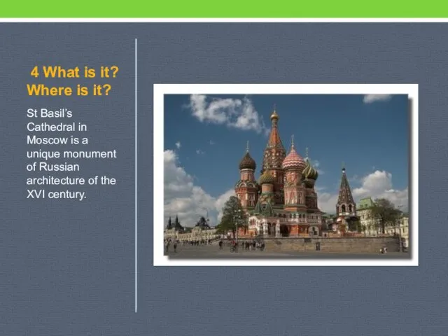 4 What is it? Where is it? St Basil’s Cathedral in Moscow