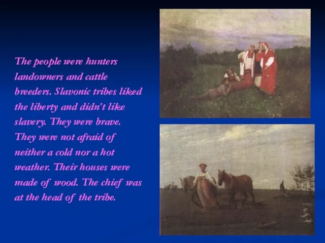 The people were hunters landowners and cattle breeders. Slavonic tribes liked the
