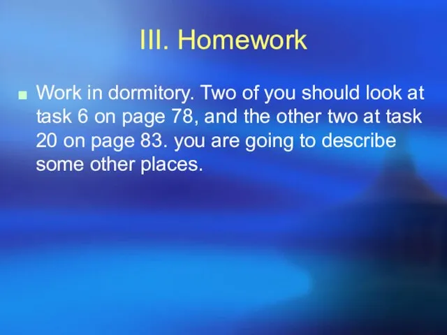 III. Homework Work in dormitory. Two of you should look at task