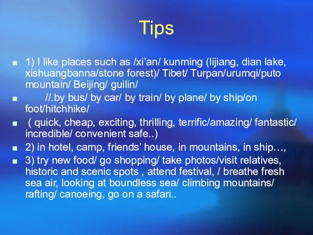 Tips 1) I like places such as /xi’an/ kunming (lijiang, dian lake,