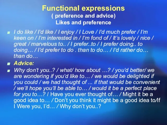 Functional expressions ( preference and advice) Likes and preference I do like