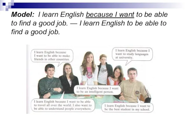 Model: I learn English because I want to be able to find