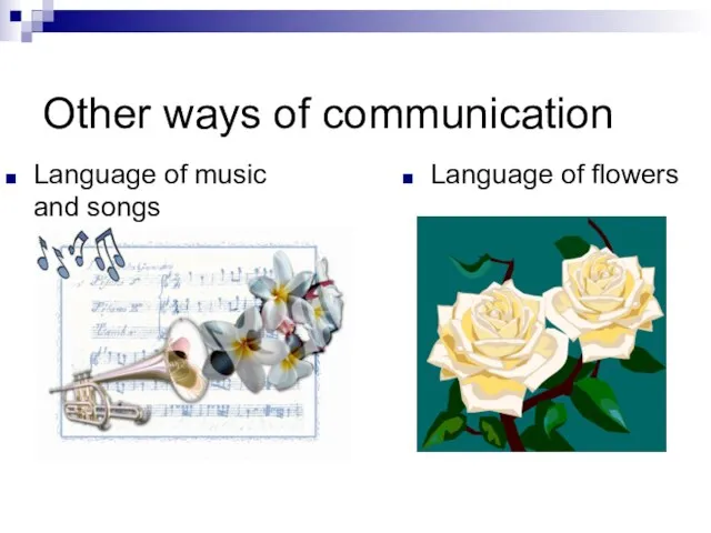 Other ways of communication Language of music and songs Language of flowers