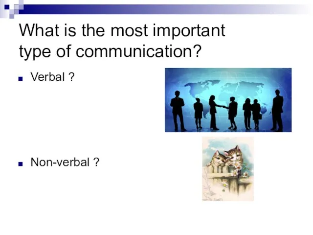 What is the most important type of communication? Verbal ? Non-verbal ?