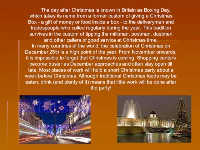 The day after Christmas is known in Britain as Boxing Day, which