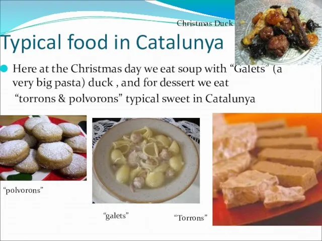 Typical food in Catalunya Here at the Christmas day we eat soup