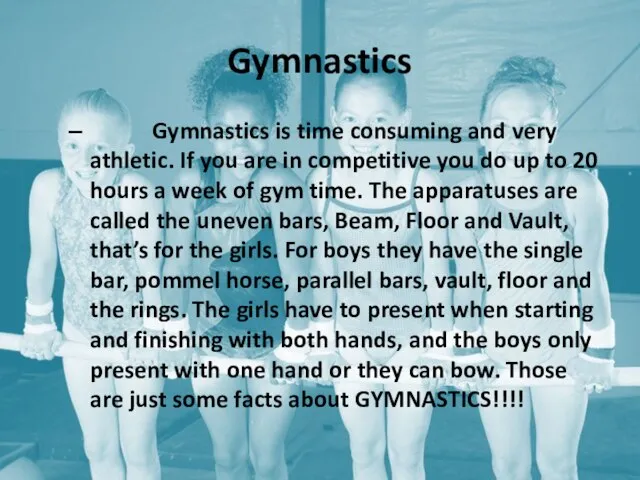 Gymnastics Gymnastics is time consuming and very athletic. If you are in