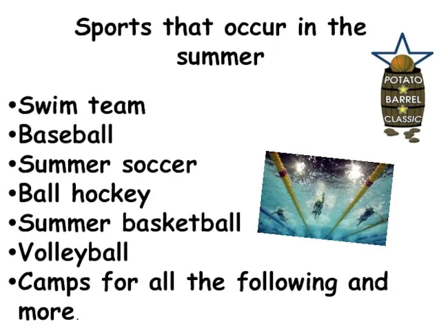 Sports that occur in the summer Swim team Baseball Summer soccer Ball