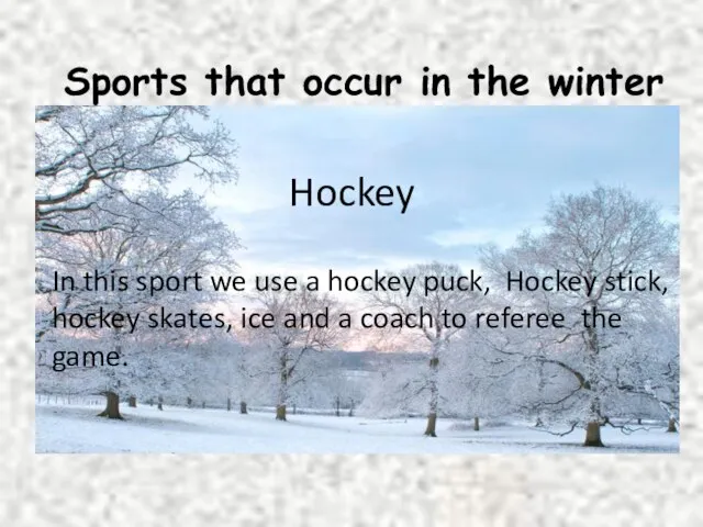 Hockey In this sport we use a hockey puck, Hockey stick, hockey