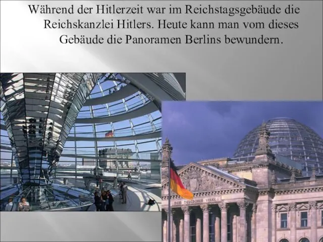 Während der Hitlerzeit war im Reichstagsgebäude die Reichskanzlei Hitlers. Heute kann man