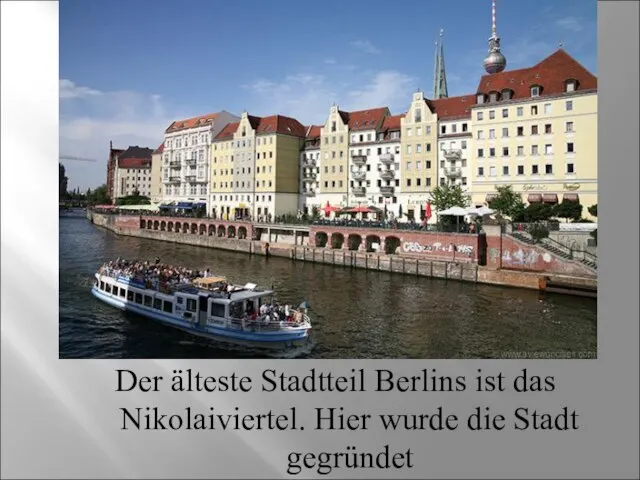 Der älteste Stadtteil Berlins ist das Nikolaiviertel. Hier wurde die Stadt gegründet