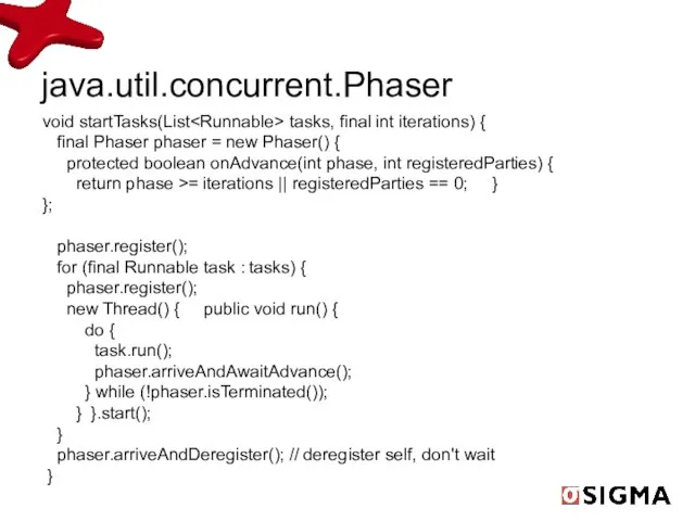 java.util.concurrent.Phaser void startTasks(List tasks, final int iterations) { final Phaser phaser =