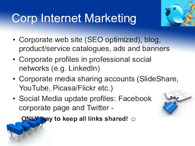 Corp Internet Marketing Corporate web site (SEO optimized), blog, product/service catalogues, ads
