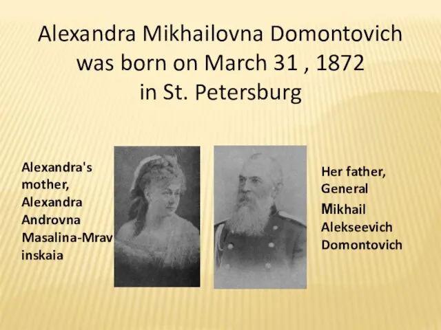 Alexandra Mikhailovna Domontovich was born on March 31 , 1872 in St.