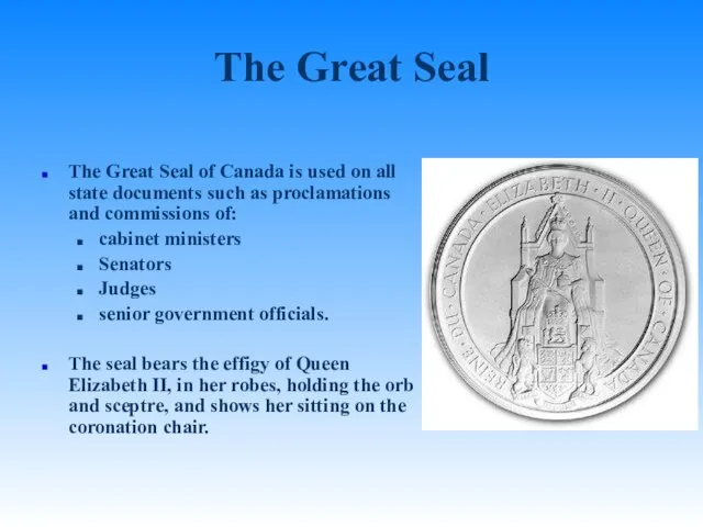 The Great Seal The Great Seal of Canada is used on all