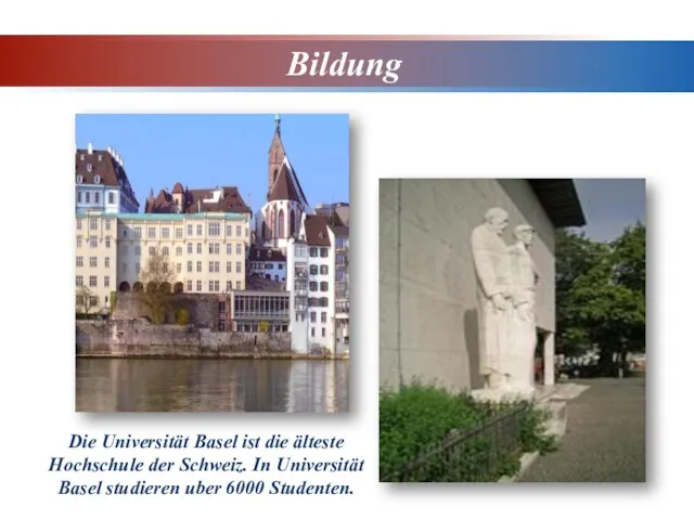Bildung Die Universität Basel ist die älteste Hochschule der Schweiz. In Universität