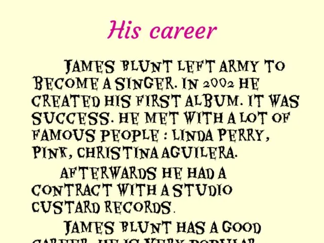 His career James Blunt left army to become a singer. In 2002