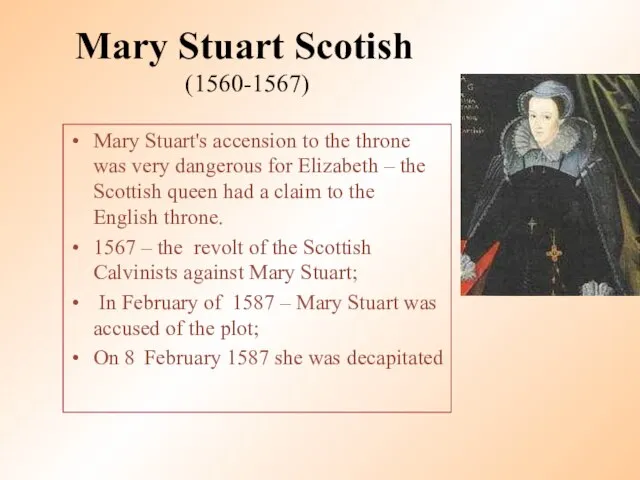 Mary Stuart Scotish (1560-1567) Mary Stuart's accension to the throne was very
