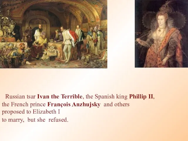 Russian tsar Ivan the Terrible, the Spanish king Phillip II, the French