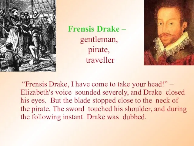 Frensis Drake – gentleman, pirate, traveller “Frensis Drake, I have come to