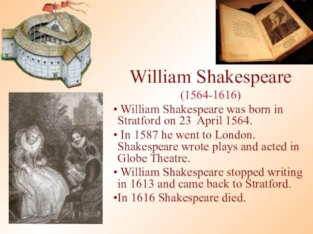 William Shakespeare (1564-1616) William Shakespeare was born in Stratford on 23 April