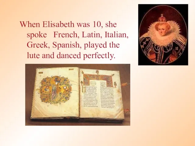 When Elisabeth was 10, she spoke French, Latin, Italian, Greek, Spanish, played