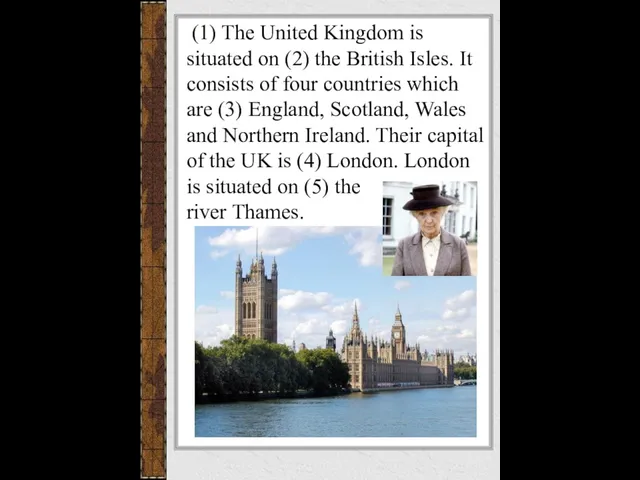 (1) The United Kingdom is situated on (2) the British Isles. It