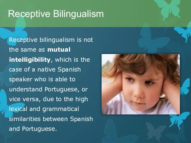 Receptive bilingualism is not the same as mutual intelligibility, which is the