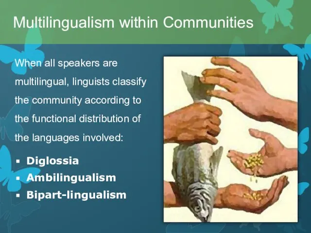 When all speakers are multilingual, linguists classify the community according to the