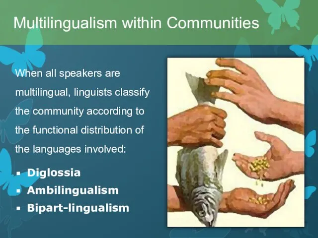 When all speakers are multilingual, linguists classify the community according to the
