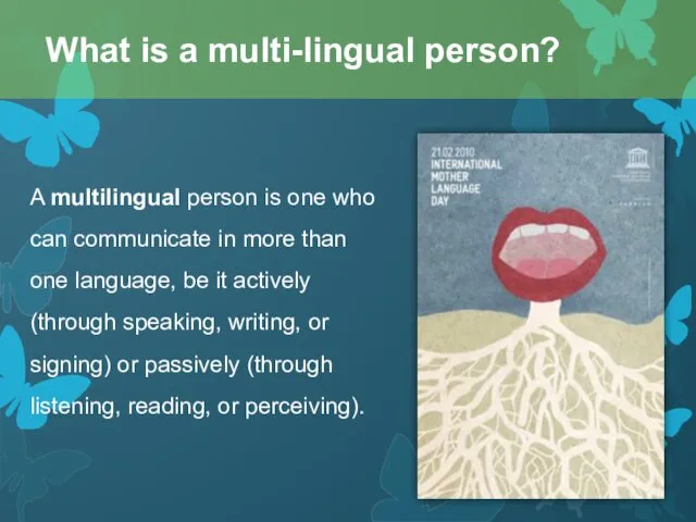 A multilingual person is one who can communicate in more than one