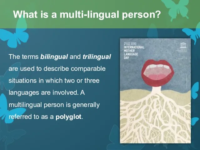 The terms bilingual and trilingual are used to describe comparable situations in