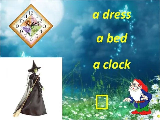a bed a clock a dress ?
