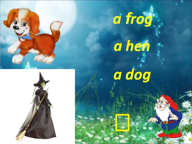 a frog a dog a hen ?
