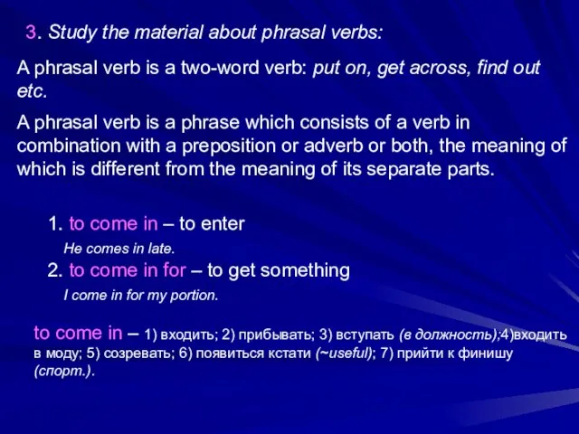 A phrasal verb is a phrase which consists of a verb in