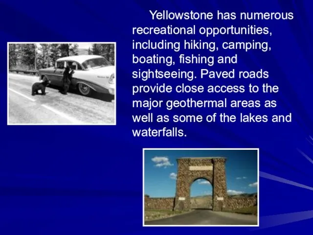Yellowstone has numerous recreational opportunities, including hiking, camping, boating, fishing and sightseeing.