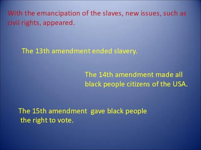 The 13th amendment ended slavery. The 14th amendment made all black people
